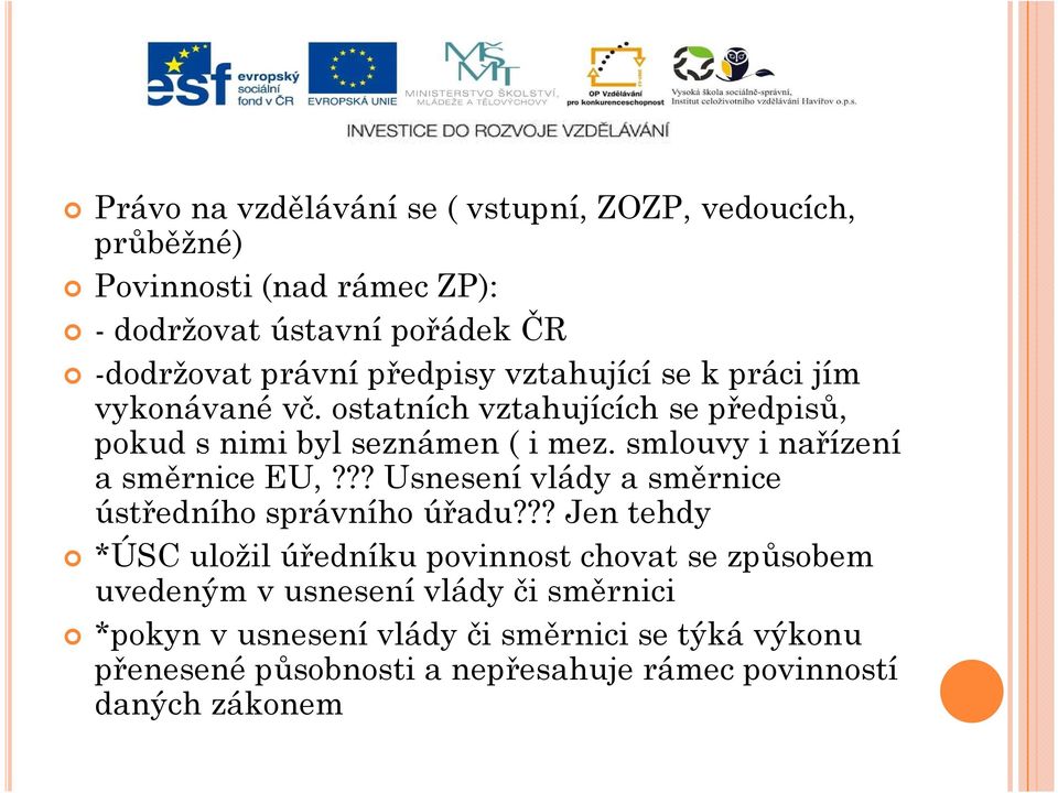 smlouvy i nařízení a směrnice EU,??? Usnesení vlády a směrnice ústředního správního úřadu?