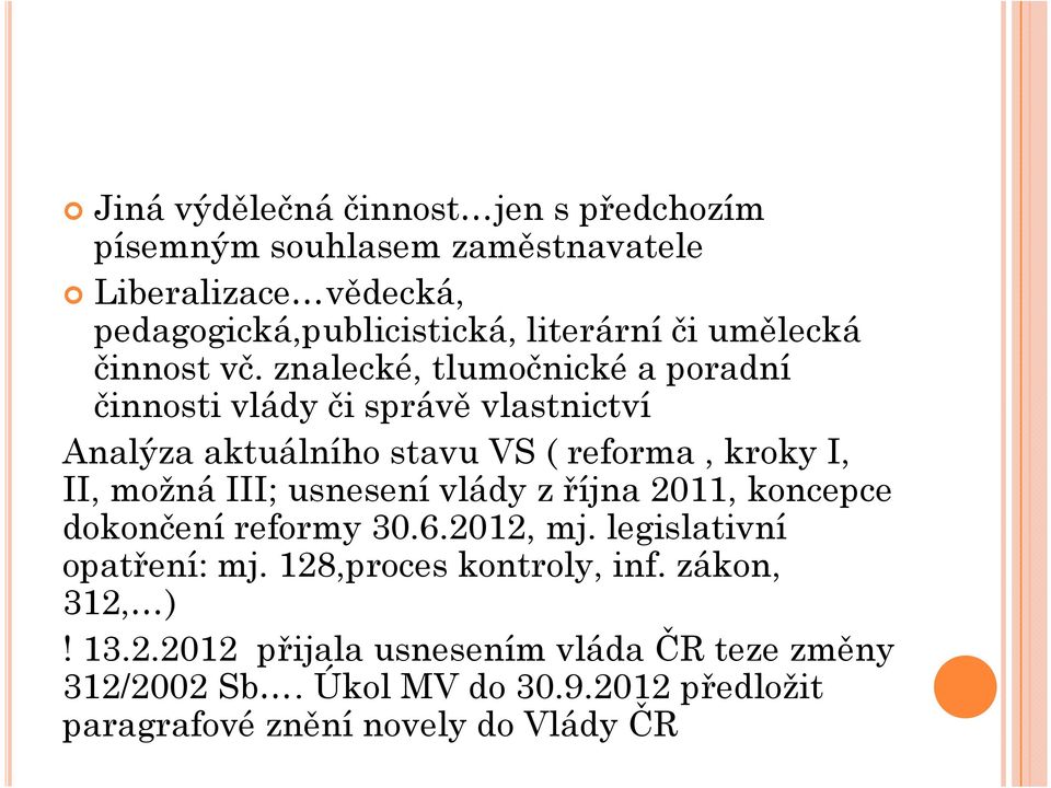 znalecké, tlumočnické a poradní činnosti vlády či správě vlastnictví Analýza aktuálního stavu VS ( reforma, kroky I, II, možná III;