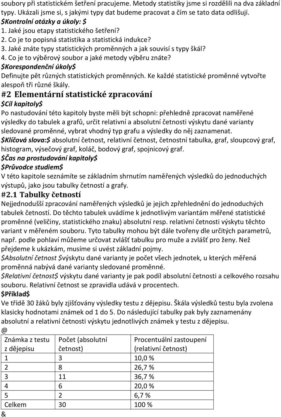 Co je to výběrový soubor a jaké metody výběru znáte? $Korespondenční úkoly$ Definujte pět různých statistických proměnných. Ke každé statistické proměnné vytvořte alespoň tři různé škály.