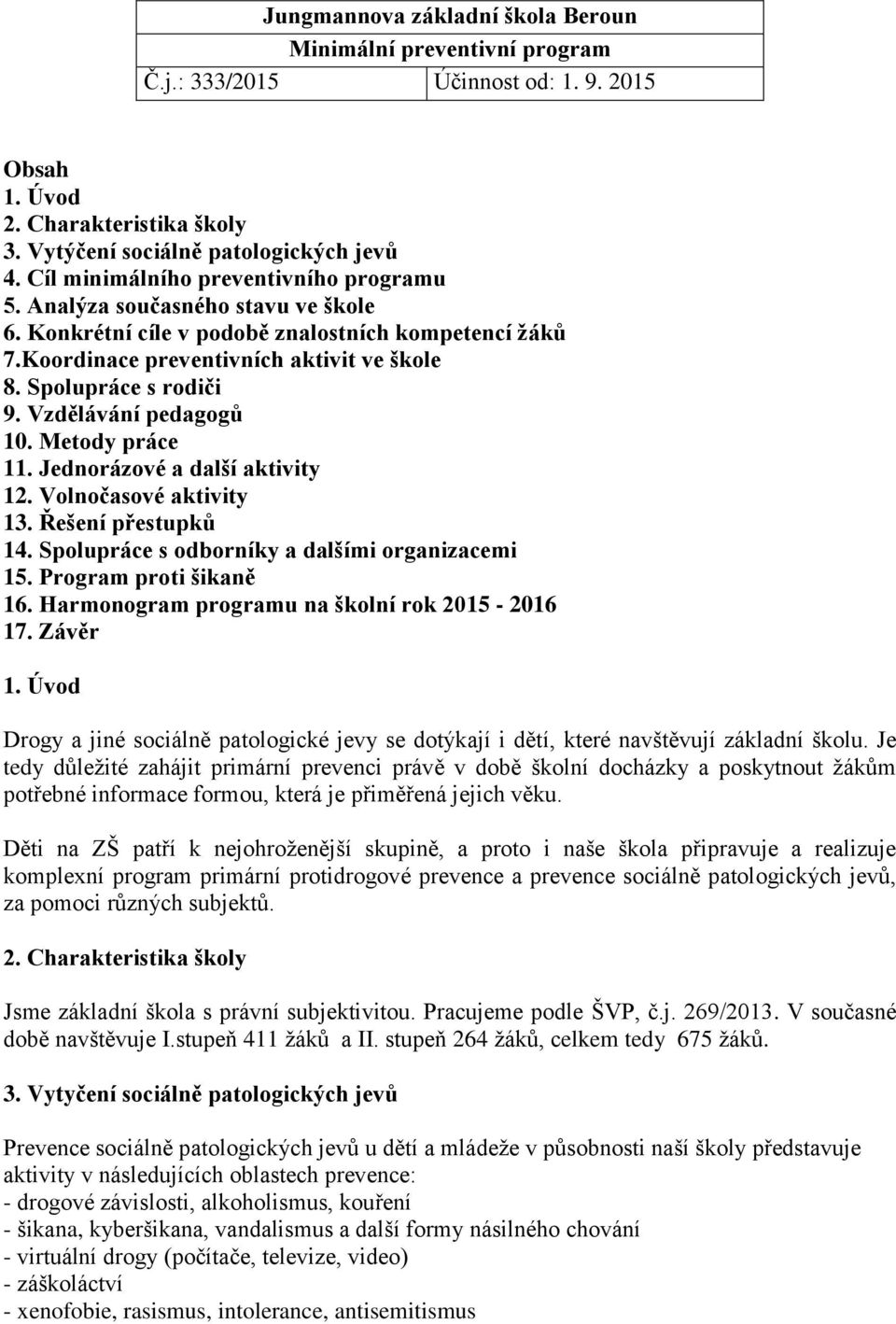 Vzdělávání pedagogů 10. Metody práce 11. Jednorázové a další aktivity 12. Volnočasové aktivity 13. Řešení přestupků 14. Spolupráce s odborníky a dalšími organizacemi 15. Program proti šikaně 16.