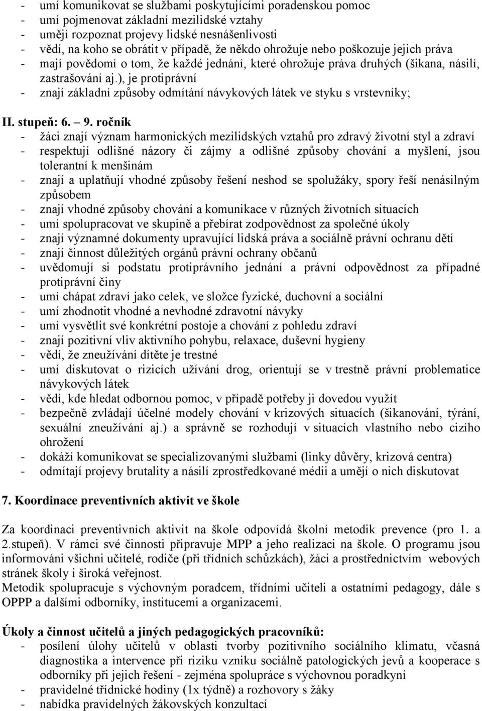 ), je protiprávní - znají základní způsoby odmítání návykových látek ve styku s vrstevníky; II. stupeň: 6. 9.