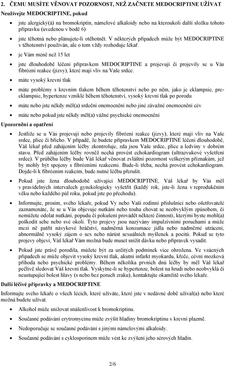 je Vám méně než 15 let jste dlouhodobě léčeni přípravkem MEDOCRIPTINE a projevují či projevily se u Vás fibrózní reakce (jizvy), které mají vliv na Vaše srdce.