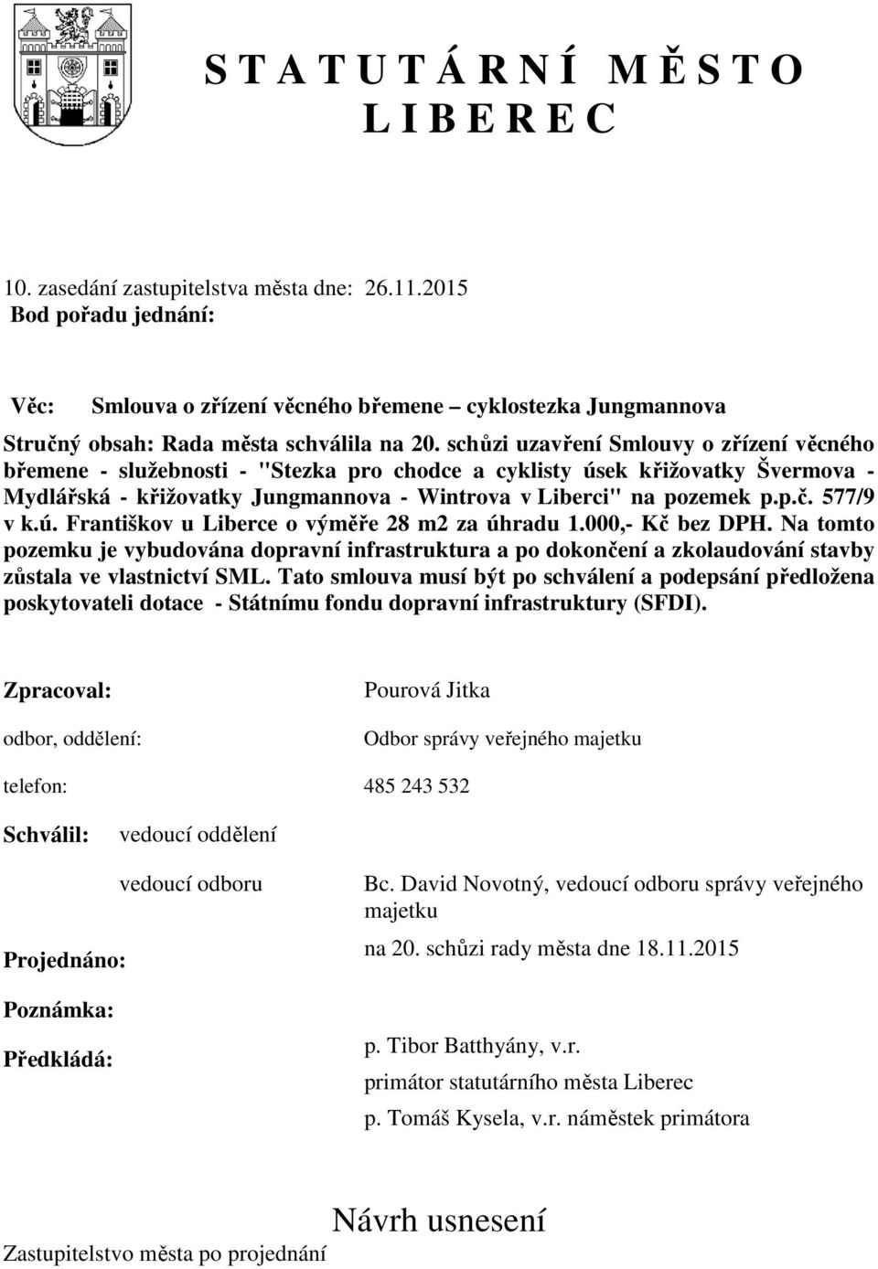 schůzi uzavření Smlouvy o zřízení věcného břemene - služebnosti - "Stezka pro chodce a cyklisty úsek křižovatky Švermova - Mydlářská - křižovatky Jungmannova - Wintrova v Liberci" na pozemek p.p.č.