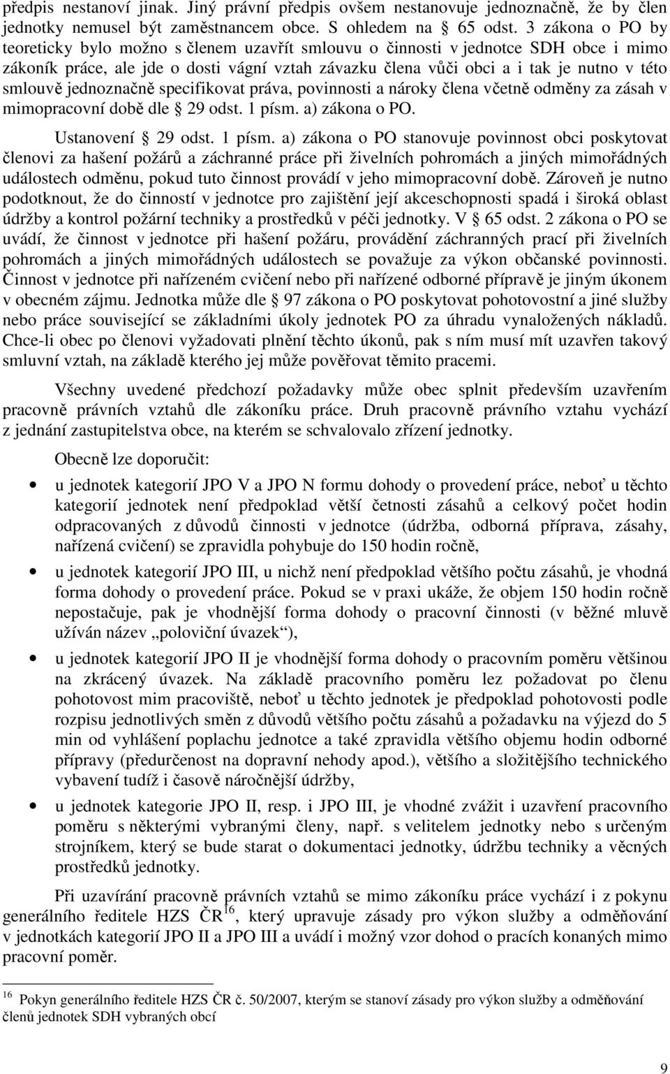 smlouvě jednoznačně specifikovat práva, povinnosti a nároky člena včetně odměny za zásah v mimopracovní době dle 29 odst. 1 písm.