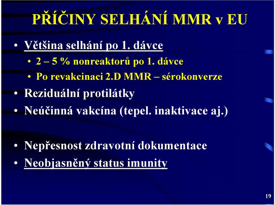 D MMR sérokonverze Reziduální protilátky Neúčinná vakcína