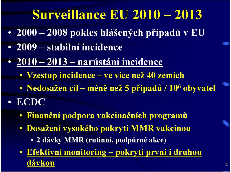 případů / 10 6 obyvatel ECDC Finanční podpora vakcinačních programů Dosažení vysokého pokrytí