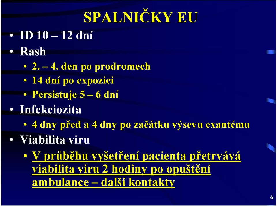 Infekciozita 4 dny před a 4 dny po začátku výsevu exantému