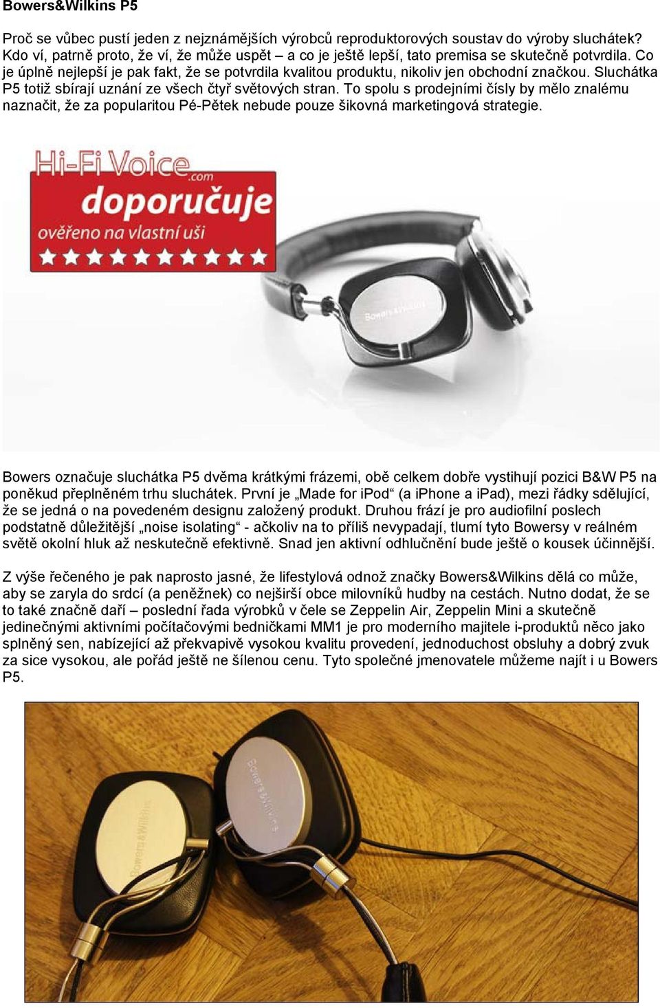 Sluchátka P5 totiž sbírají uznání ze všech čtyř světových stran. To spolu s prodejními čísly by mělo znalému naznačit, že za popularitou Pé-Pětek nebude pouze šikovná marketingová strategie.