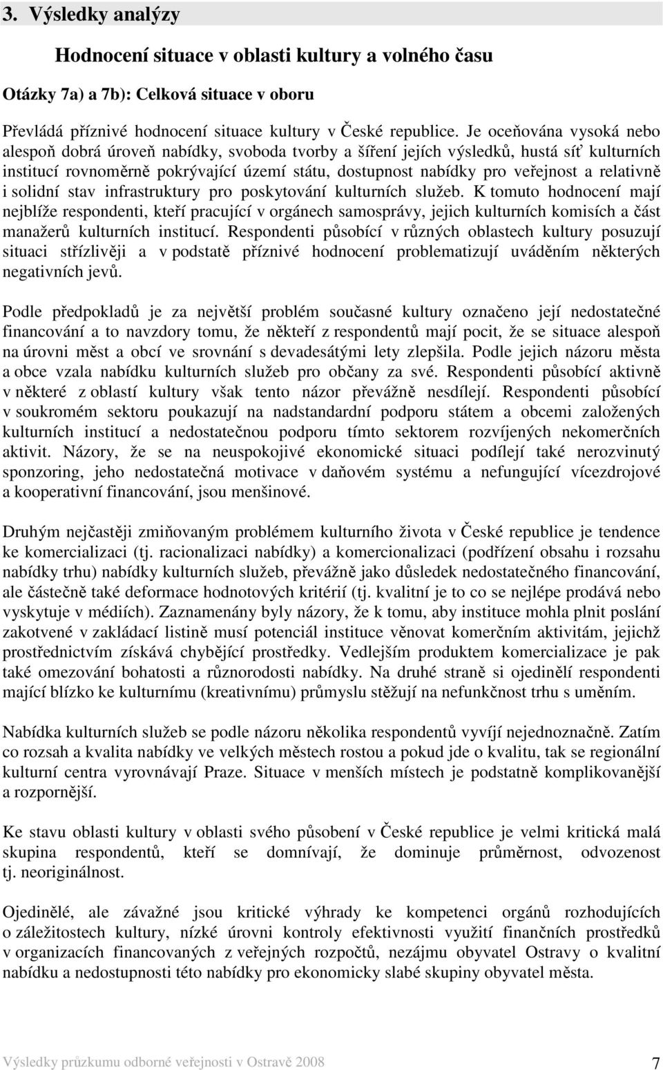 relativně i solidní stav infrastruktury pro poskytování kulturních služeb.