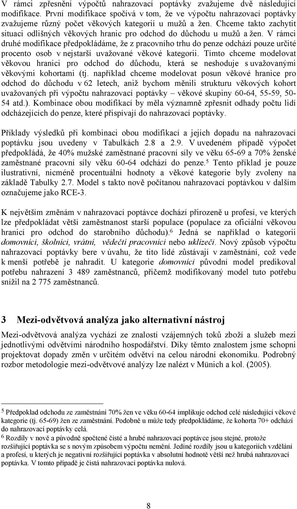 Chceme takto zachytit situaci odlišných věkových hranic pro odchod do důchodu u mužů a žen.