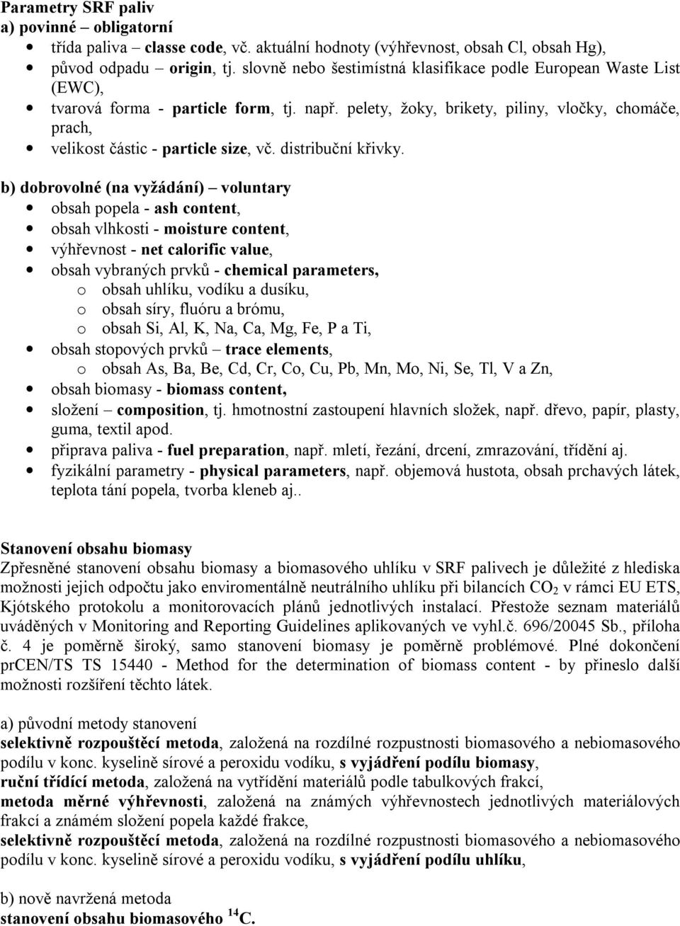 pelety, žoky, brikety, piliny, vločky, chomáče, prach, velikost částic - particle size, vč. distribuční křivky.