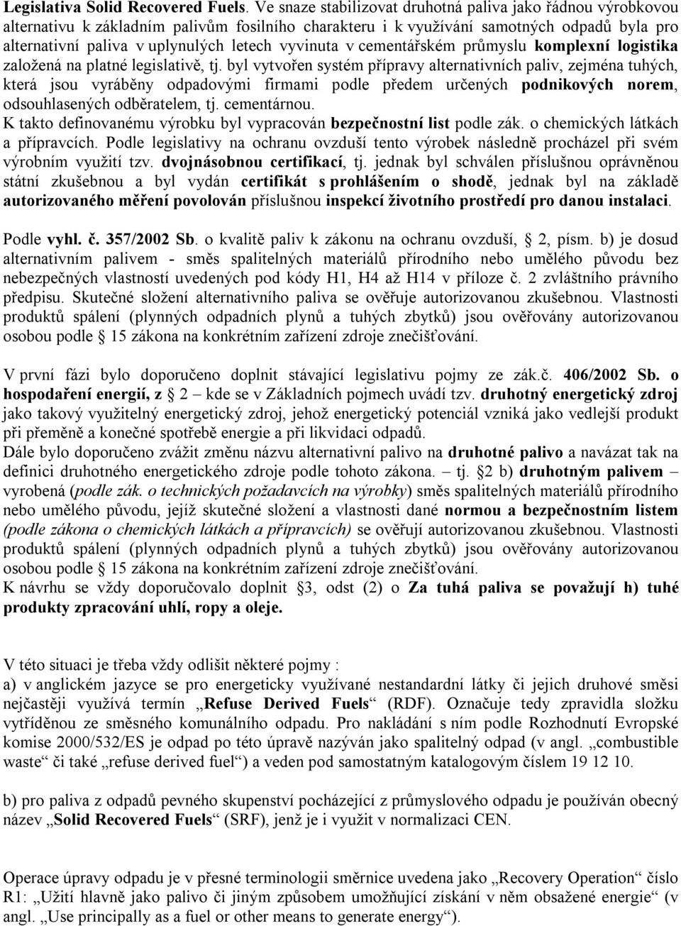 vyvinuta v cementářském průmyslu komplexní logistika založená na platné legislativě, tj.