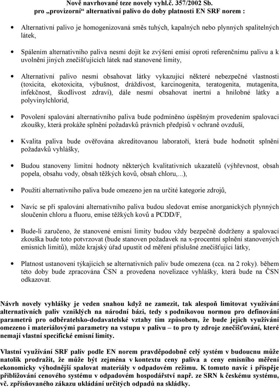 dojít ke zvýšení emisí oproti referenčnímu palivu a k uvolnění jiných znečišťujících látek nad stanovené limity, Alternativní palivo nesmí obsahovat látky vykazující některé nebezpečné vlastnosti