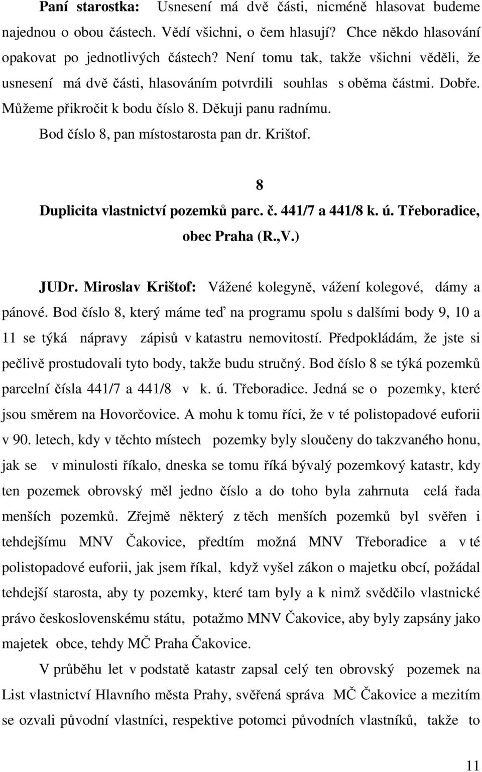 Bod číslo 8, pan místostarosta pan dr. Krištof. 8 Duplicita vlastnictví pozemků parc. č. 441/7 a 441/8 k. ú. Třeboradice, obec Praha (R.,V.) JUDr.