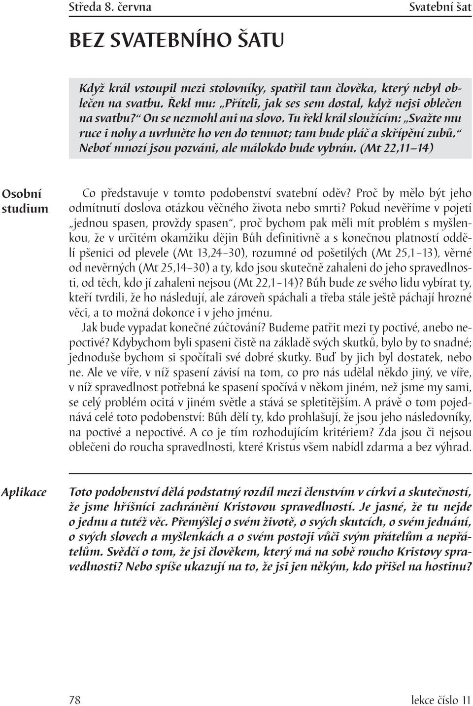 (Mt 22,11 14) Co představuje v tomto podobenství svatební oděv? Proč by mělo být jeho odmítnutí doslova otázkou věčného života nebo smrti?