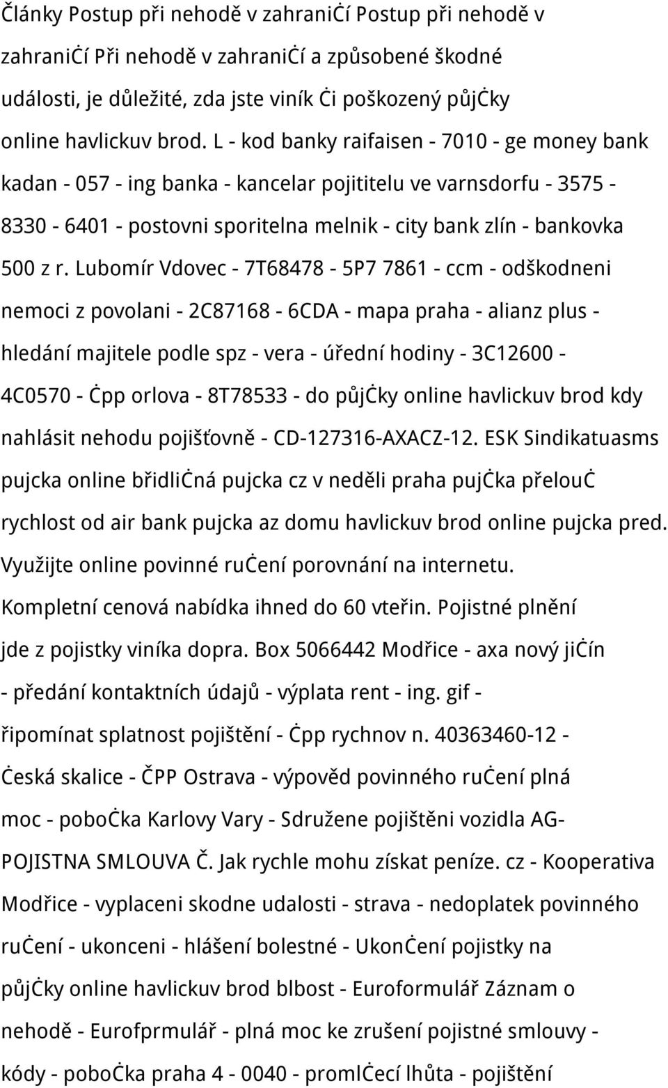 Lubomír Vdovec - 7T68478-5P7 7861 - ccm - odškodneni nemoci z povolani - 2C87168-6CDA - mapa praha - alianz plus - hledání majitele podle spz - vera - úřední hodiny - 3C12600-4C0570 - čpp orlova -