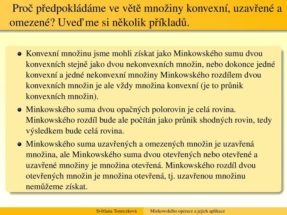 konvexních množin je ale vždy množina konvexní (je to průnik konvexních množin). Minkowského suma dvou opačných polorovin je celá rovina.