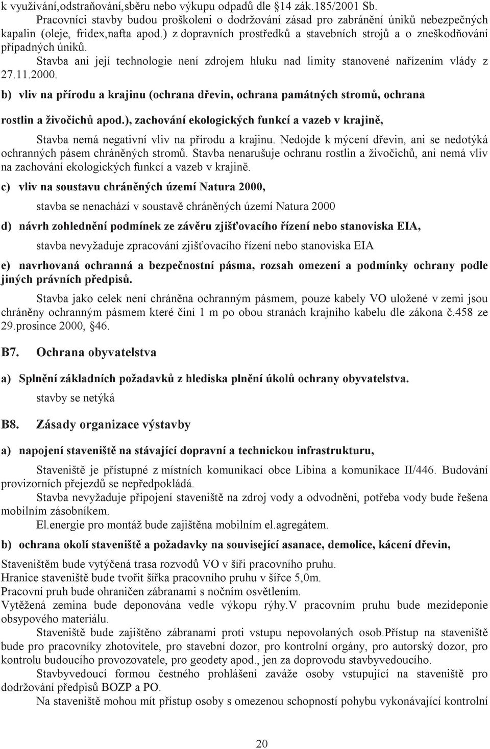 b) vliv na přírodu a krajinu (ochrana dřevin, ochrana památných stromů, ochrana rostlin a živočichů apod.