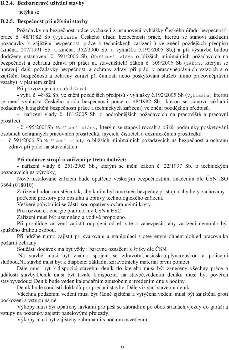 a změna: 352/2000 Sb. a vyhláška č.192/2005 Sb.) a při výstavbě budou dodrženy ustanovení č.