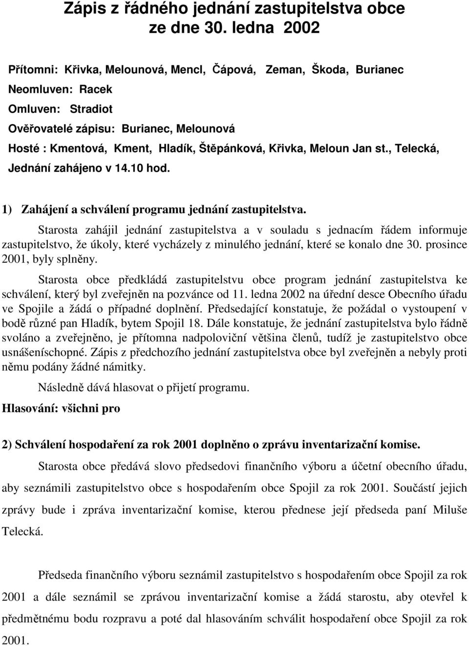 Křivka, Meloun Jan st., Telecká, Jednání zahájeno v 14.10 hod. 1) Zahájení a schválení programu jednání zastupitelstva.