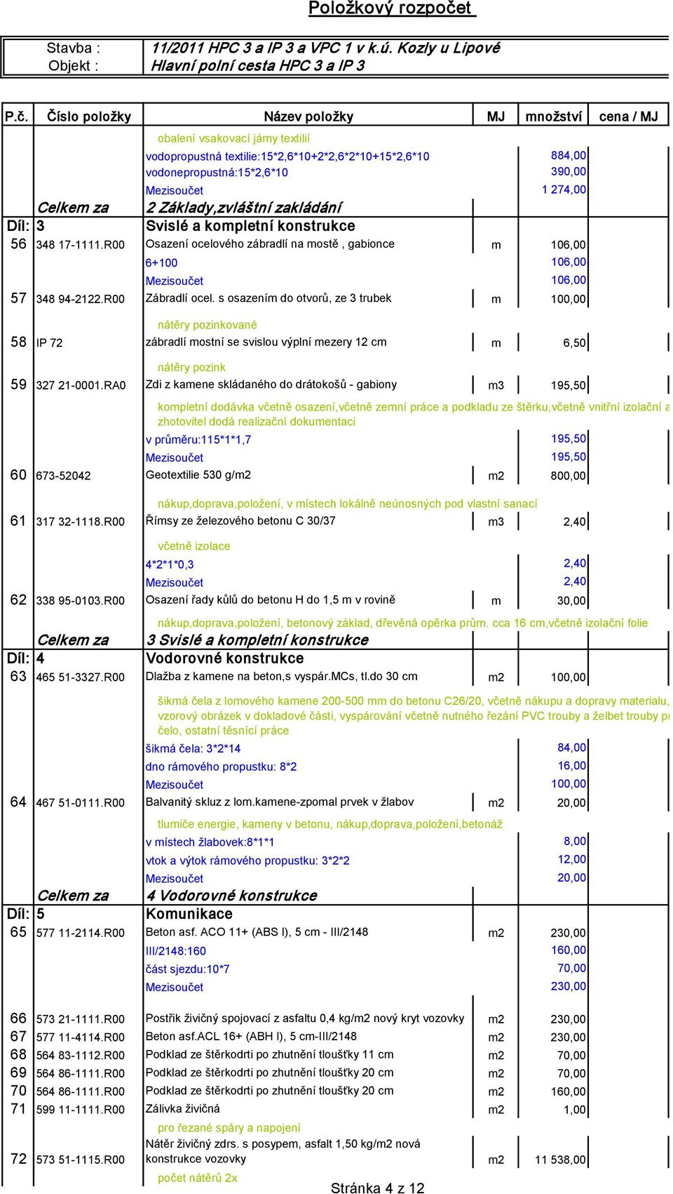 s osazením do otvorů, ze 3 trubek m 100,00 nátěry pozinkované 58 IP 72 zábradlí mostní se svislou výplní mezery 12 cm m 6,50 nátěry pozink 59 327 21-0001.