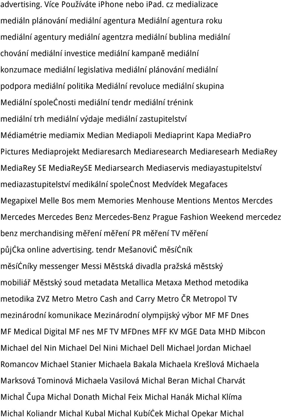 mediální legislativa mediální plánování mediální podpora mediální politika Mediální revoluce mediální skupina Mediální společnosti mediální tendr mediální trénink mediální trh mediální výdaje