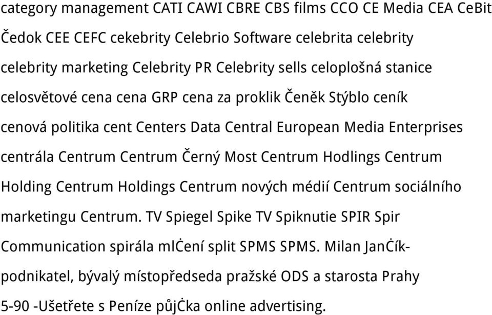 centrála Centrum Centrum Černý Most Centrum Hodlings Centrum Holding Centrum Holdings Centrum nových médií Centrum sociálního marketingu Centrum.