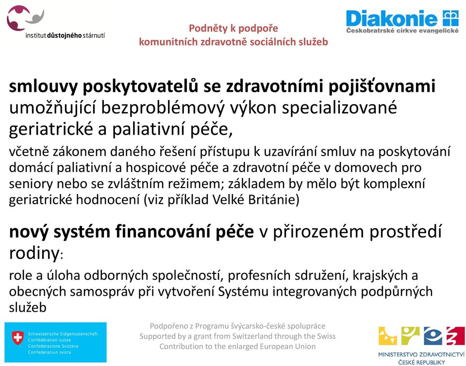 zvláštním režimem; základem by mělo být komplexní geriatrické hodnocení (viz příklad Velké Británie) nový systém financování péče v přirozeném