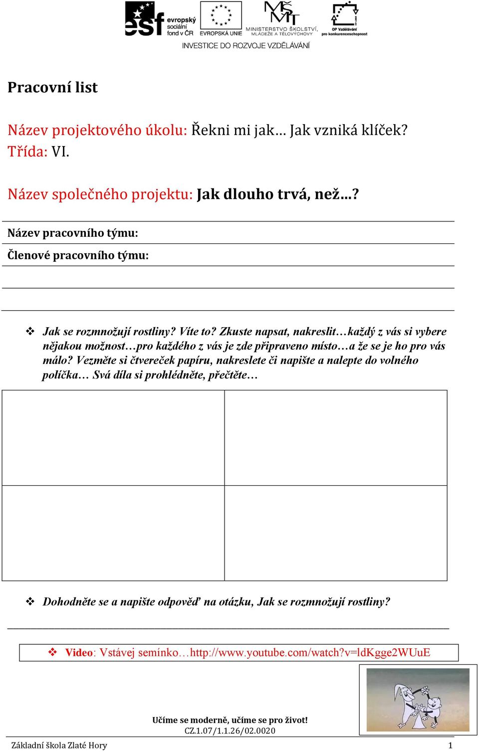 Zkuste napsat, nakreslit každý z vás si vybere nějakou možnost pro každého z vás je zde připraveno místo a že se je ho pro vás málo?