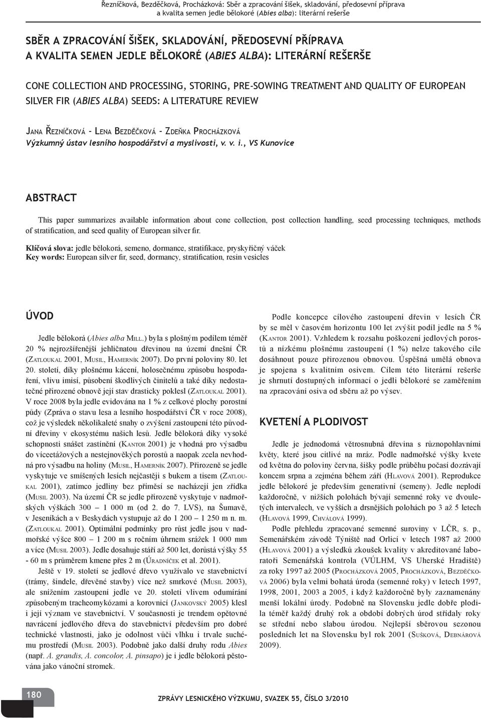 , VS Kunovice ABSTRACT This paper summarizes available information about cone collection, post collection handling, seed processing techniques, methods of stratification, and seed quality of European