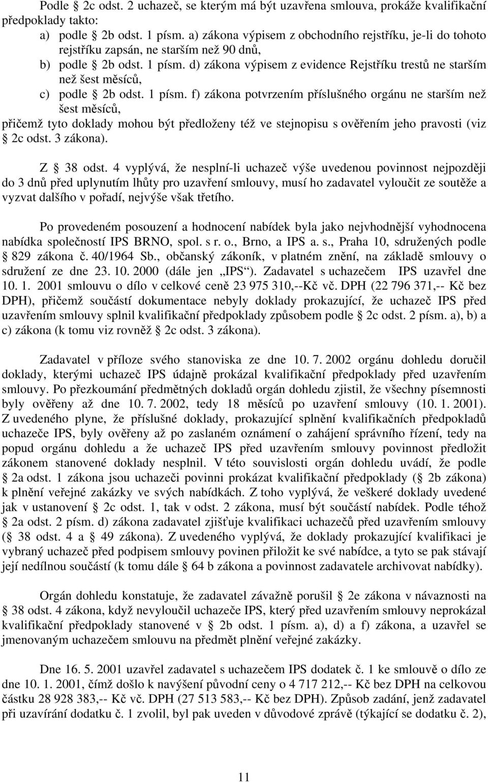 d) zákona výpisem z evidence Rejstříku trestů ne starším než šest měsíců, c) podle 2b odst. 1 písm.