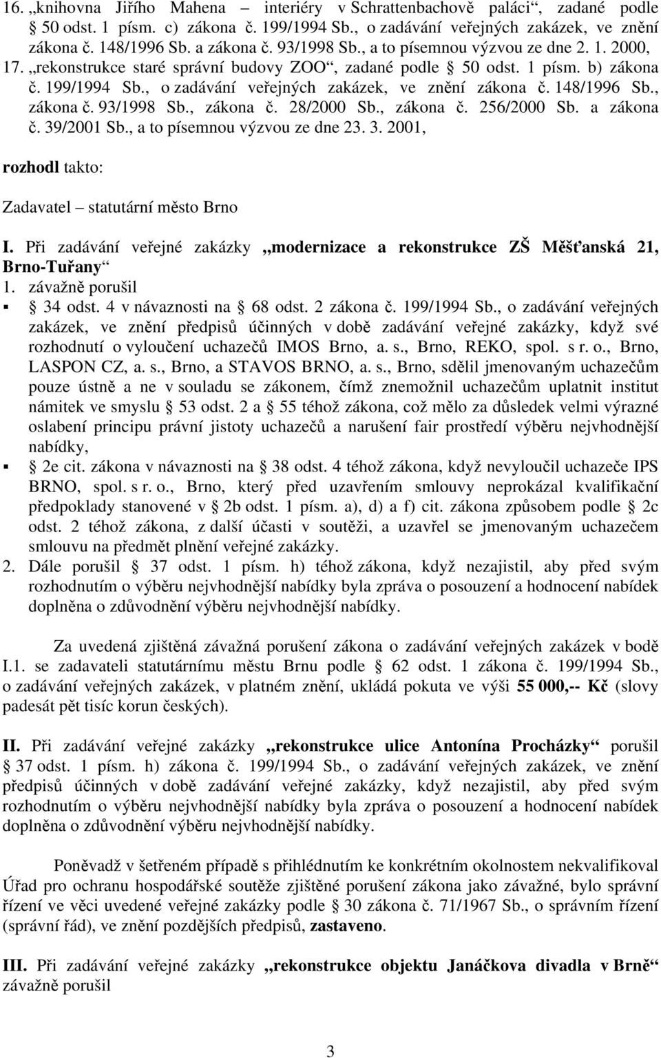 , o zadávání veřejných zakázek, ve znění zákona č. 148/1996 Sb., zákona č. 93/1998 Sb., zákona č. 28/2000 Sb., zákona č. 256/2000 Sb. a zákona č. 39