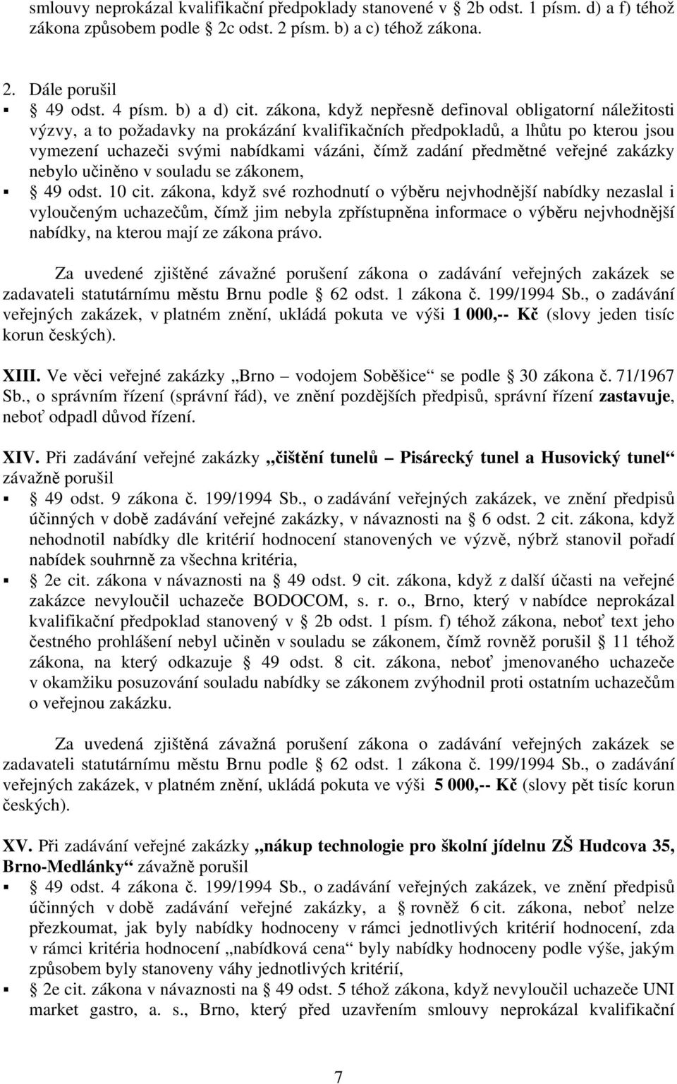 předmětné veřejné zakázky nebylo učiněno v souladu se zákonem, 49 odst. 10 cit.