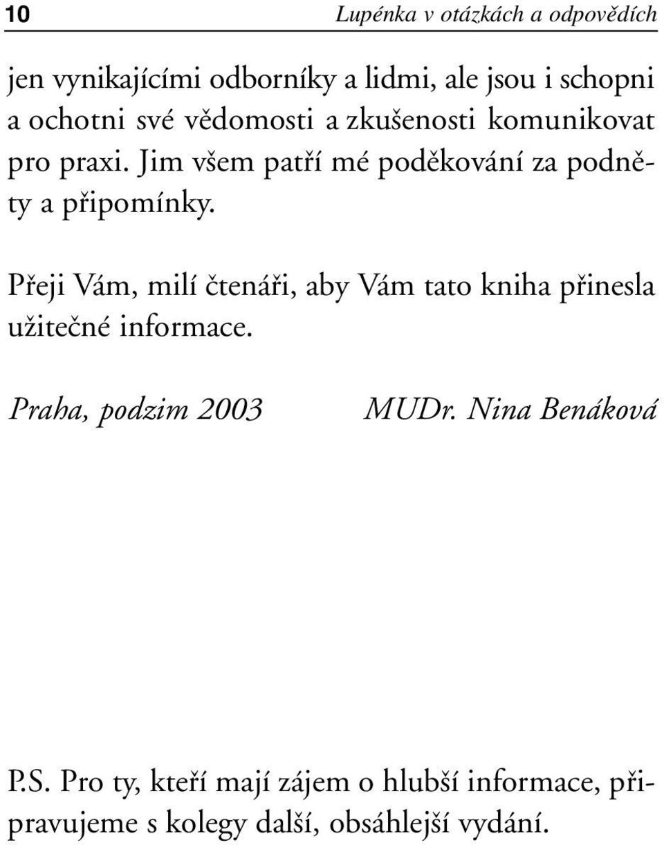 P eji V m, milì Ëten i, aby V m tato kniha p inesla uûiteënè informace. Praha, podzim 2003 MUDr.
