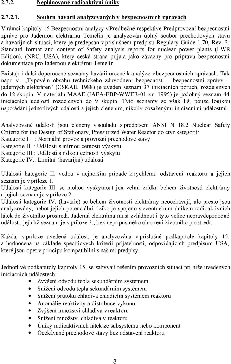 úplný soubor prechodových stavu a havarijních situací, který je predepsán v príslušném predpisu Regulary Guide 1.70, Rev. 3.