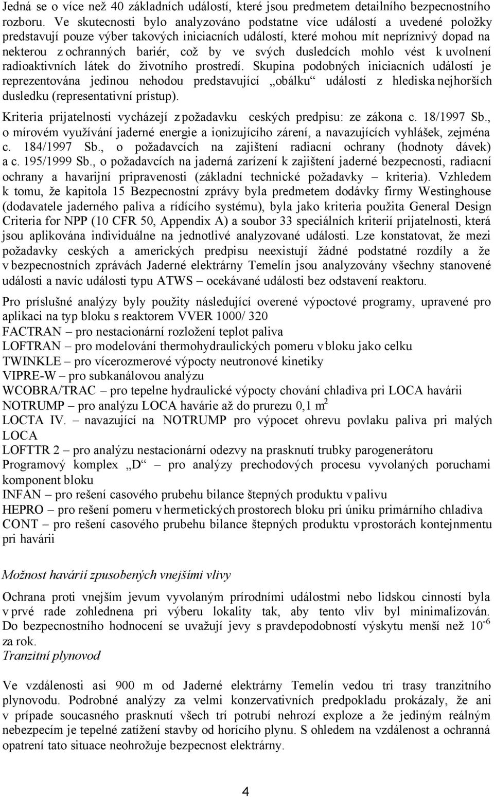 by ve svých dusledcích mohlo vést k uvolnení radioaktivních látek do životního prostredí.