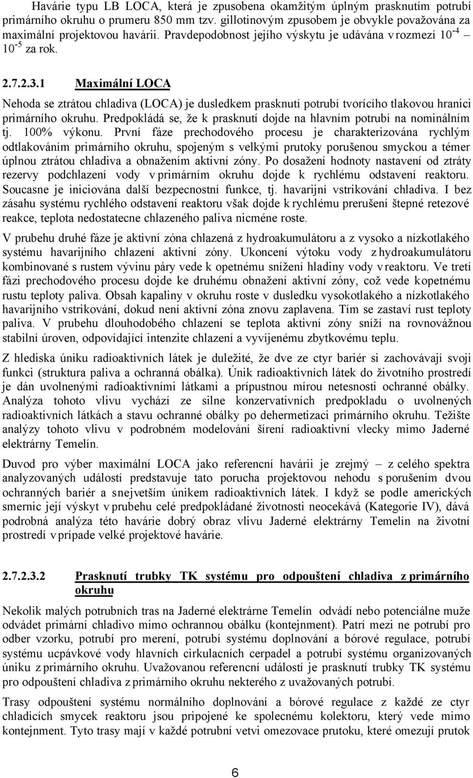 1 Maximální LOCA Nehoda se ztrátou chladiva (LOCA) je dusledkem prasknutí potrubí tvorícího tlakovou hranici primárního okruhu.