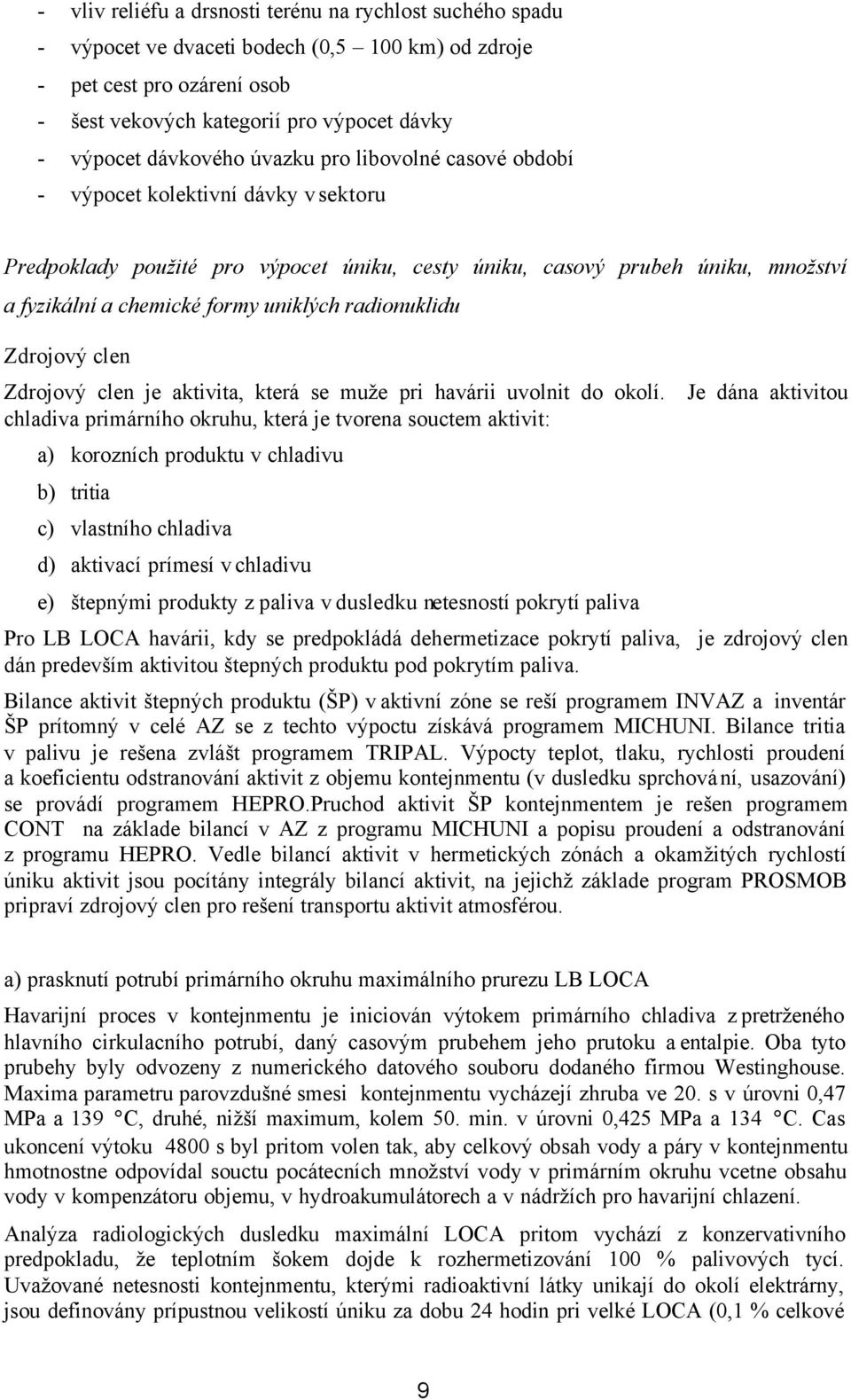 uniklých radionuklidu Zdrojový clen Zdrojový clen je aktivita, která se muže pri havárii uvolnit do okolí.