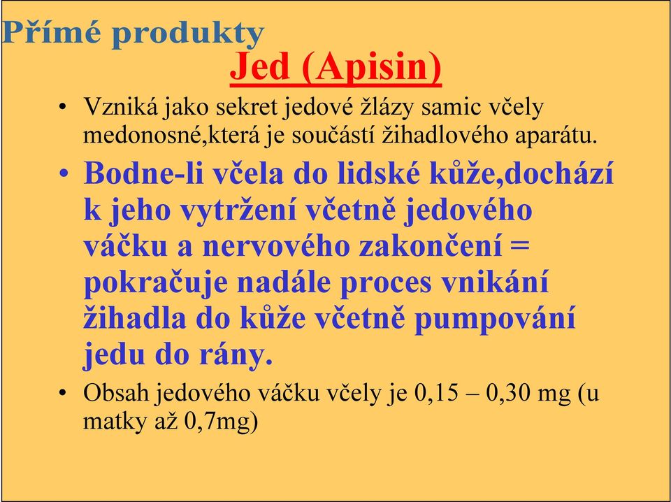 Bodne-li včela do lidské kůže,dochází k jeho vytržení včetně jedového váčku a