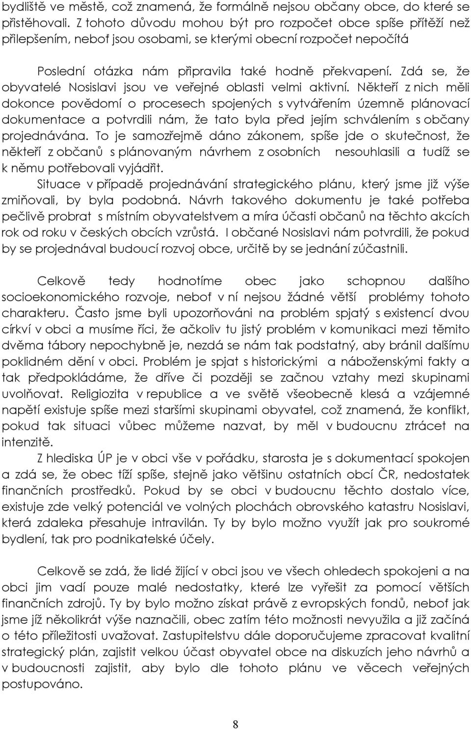 Zdá se, že obyvatelé Nosislavi jsou ve veřejné oblasti velmi aktivní.
