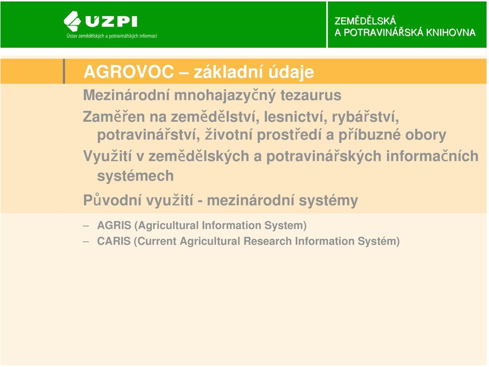zemědělských a potravinářských informačních systémech Původní využití - mezinárodní