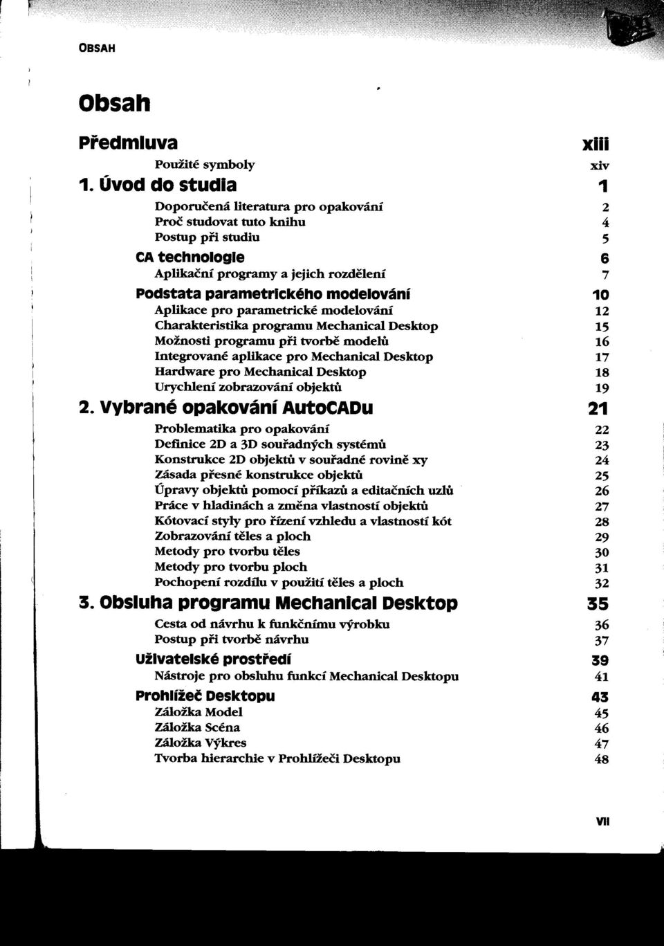 Podstata parametrlckého modelování 10 I Aplikace pro parametrické modelování 12 Charakteristika programu Mechanical Oesktop 15 Možnosti programu pn tvorbe modelu 16 Integrované aplikace pro