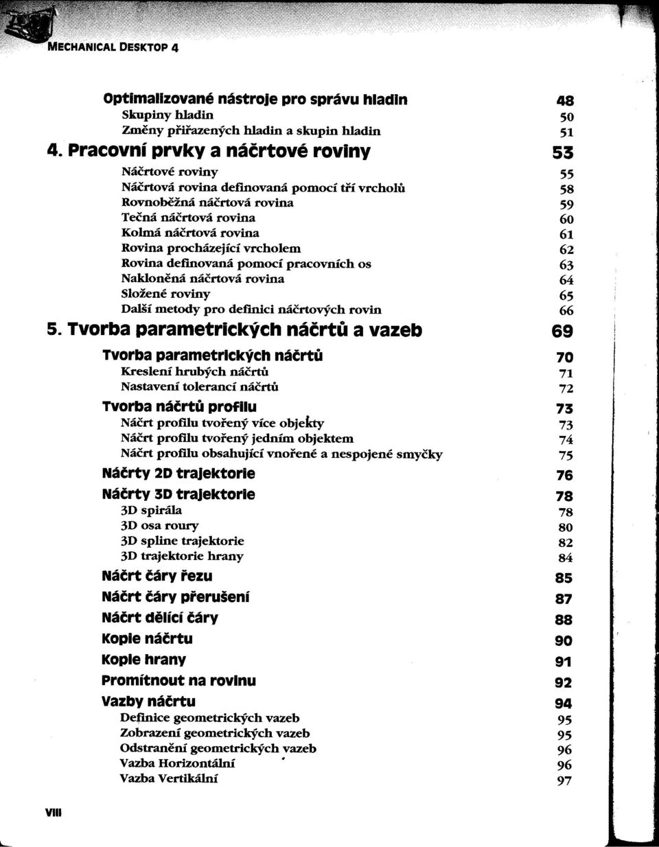 procházející vrcholem 62 Rovina def'movaná pomocí pracovních os 63 Naklonená náčrtová rovina 64 Složené roviny 65 Další metody pro def'mici náčrtových rovin 66 5.