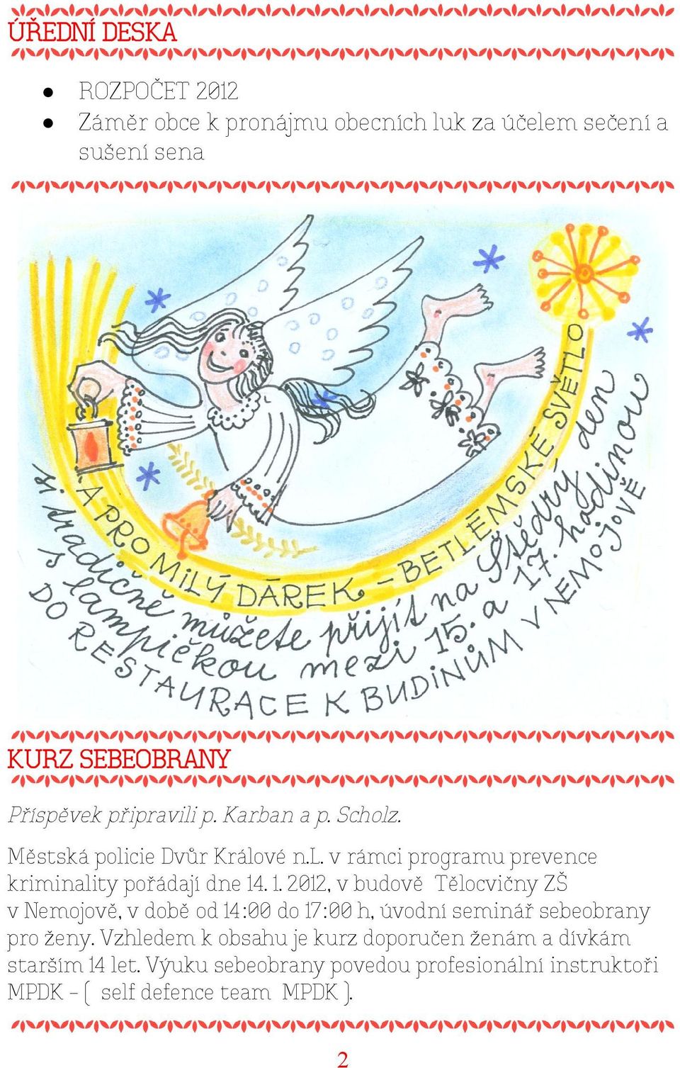 . 1. 2012, v budově Tělocvičny ZŠ v Nemojově, v době od 14:00 do 17:00 h, úvodní seminář sebeobrany pro ženy.