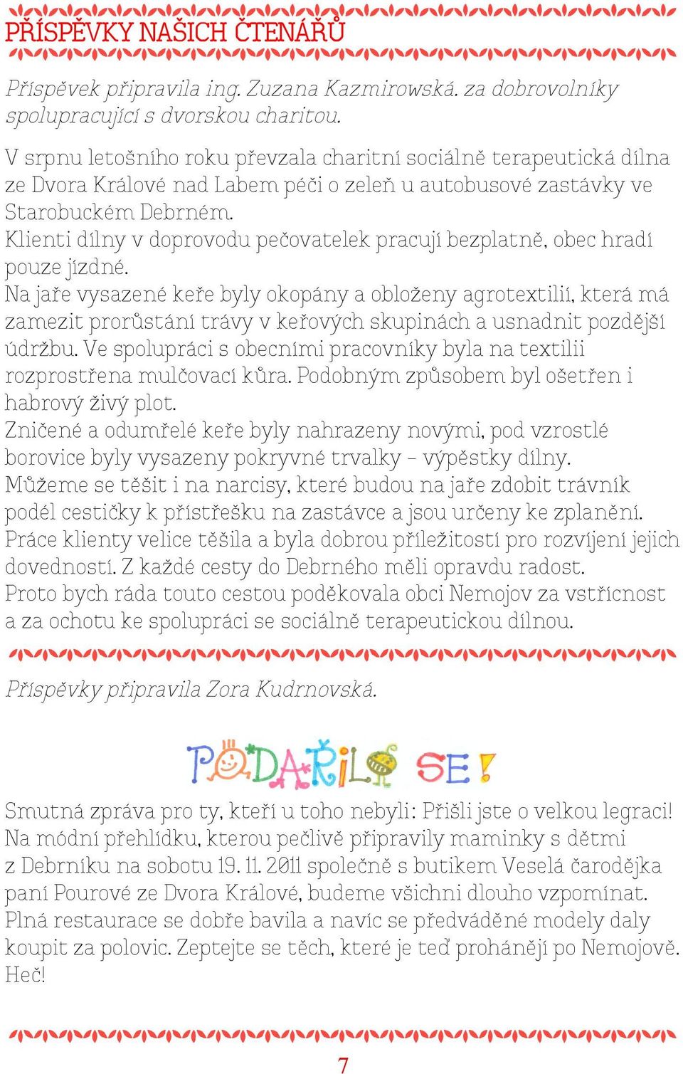 Klienti dílny v doprovodu pečovatelek pracují bezplatně, obec hradí pouze jízdné.