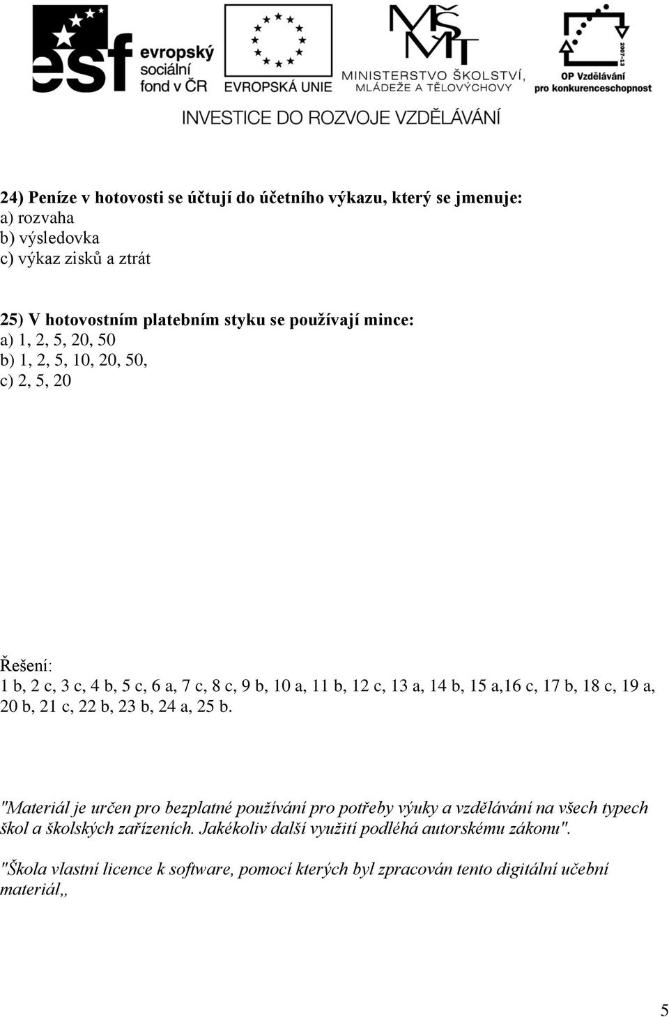 a,16 c, 17 b, 18 c, 19 a, 20 b, 21 c, 22 b, 23 b, 24 a, 25 b.