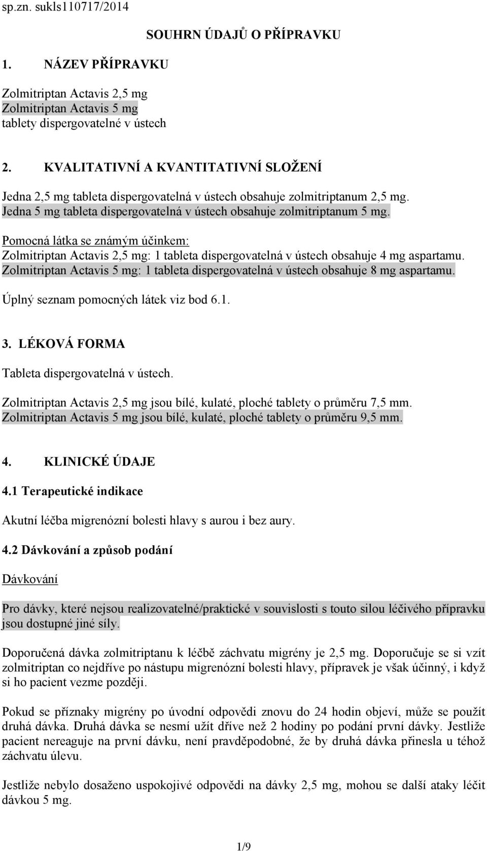 Pomocná látka se známým účinkem: Zolmitriptan Actavis 2,5 mg: 1 tableta dispergovatelná v ústech obsahuje 4 mg aspartamu.