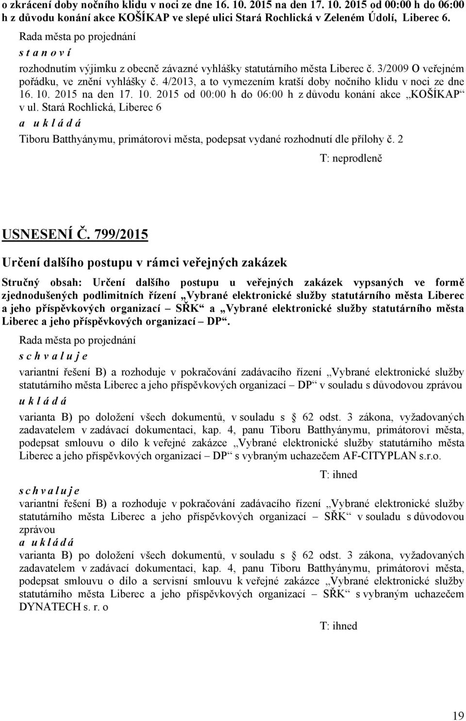 4/2013, a to vymezením kratší doby nočního klidu v noci ze dne 16. 10. 2015 na den 17. 10. 2015 od 00:00 h do 06:00 h z důvodu konání akce KOŠÍKAP v ul.