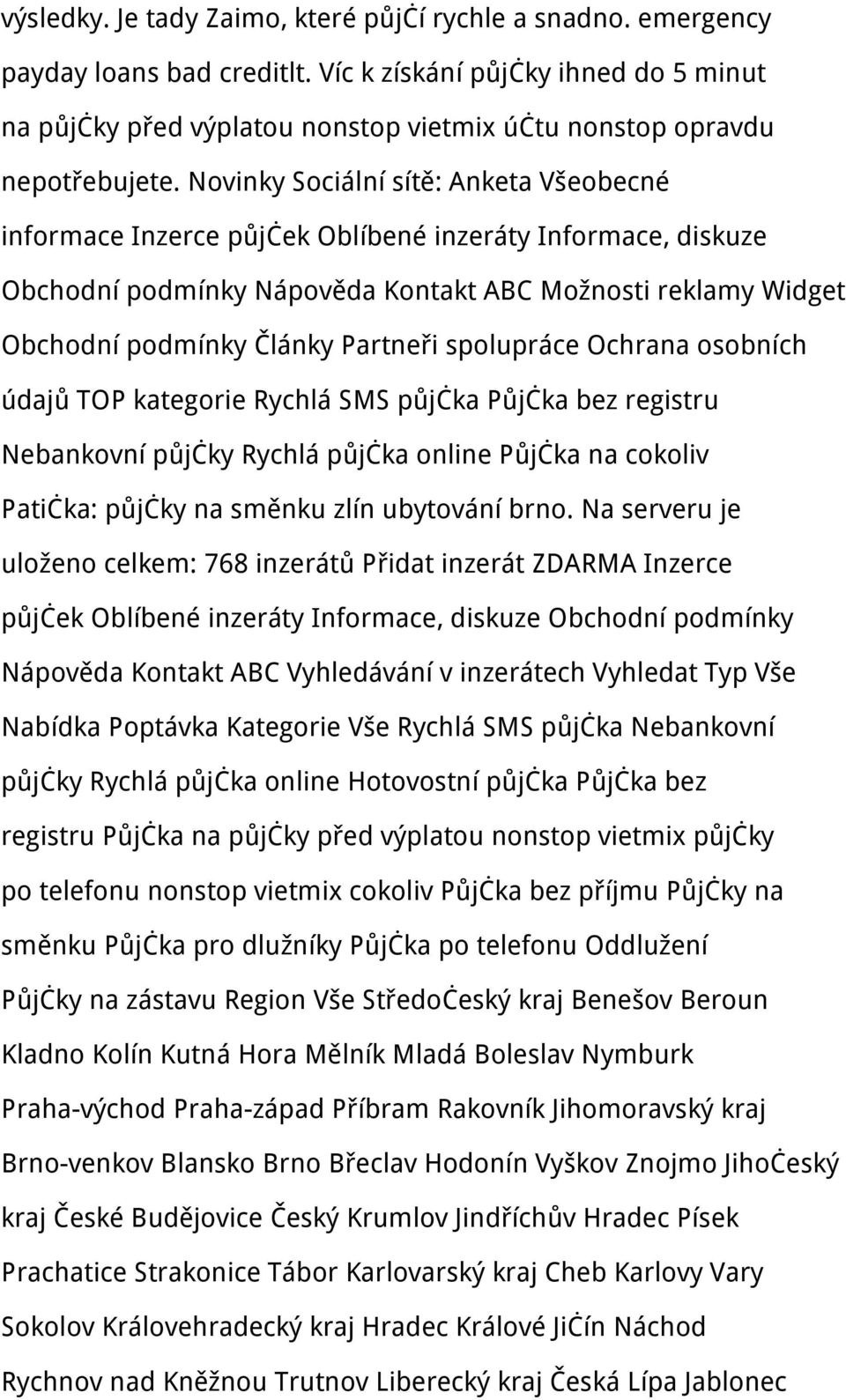 Novinky Sociální sítě: Anketa Všeobecné informace Inzerce půjček Oblíbené inzeráty Informace, diskuze Obchodní podmínky Nápověda Kontakt ABC Možnosti reklamy Widget Obchodní podmínky Články Partneři