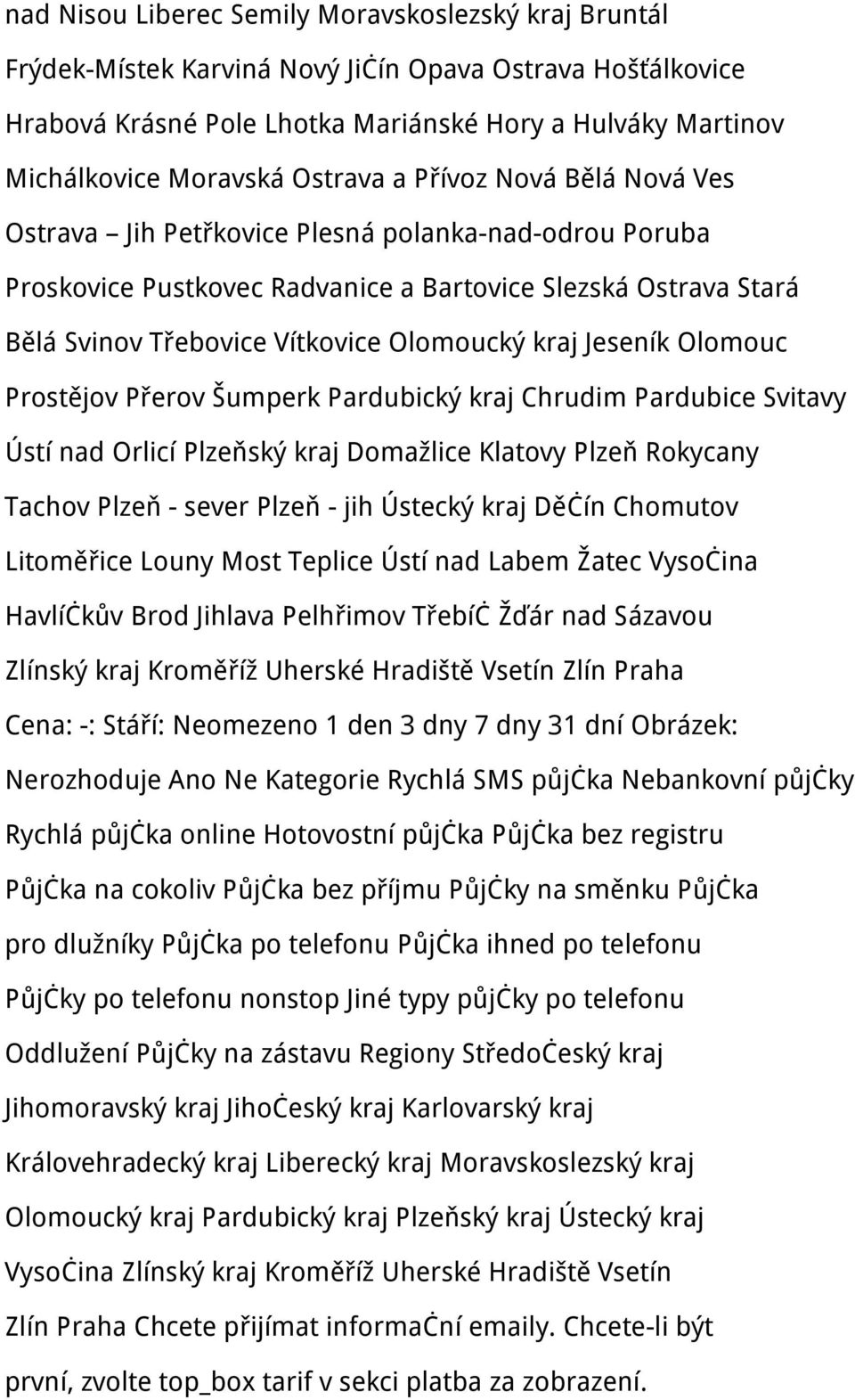 kraj Jeseník Olomouc Prostějov Přerov Šumperk Pardubický kraj Chrudim Pardubice Svitavy Ústí nad Orlicí Plzeňský kraj Domažlice Klatovy Plzeň Rokycany Tachov Plzeň - sever Plzeň - jih Ústecký kraj